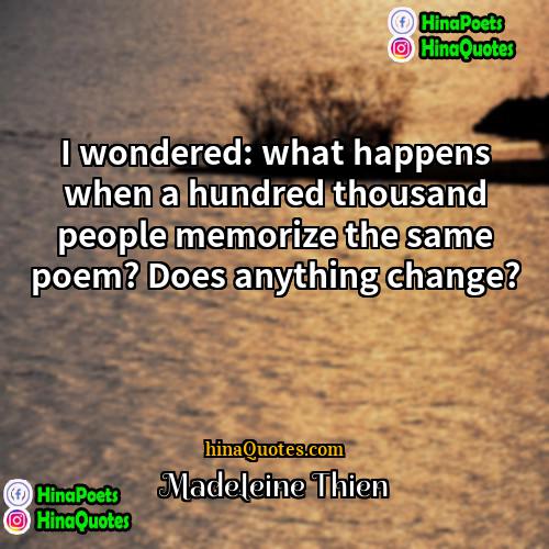 Madeleine Thien Quotes | I wondered: what happens when a hundred